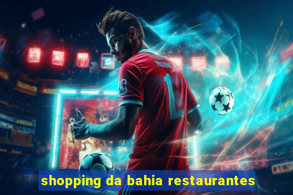 shopping da bahia restaurantes